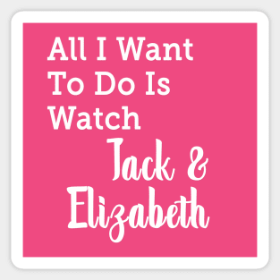 All I Want to do is Watch Jack & Elizabeth Sticker